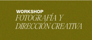 Workshop de Fotografía y Dirección Creativa