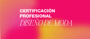 Certificación Profesional Diseño de Moda
