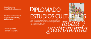 Diplomado Estudios Culturales, un acercamiento etnográfico desde la moda y la gastronomía.
